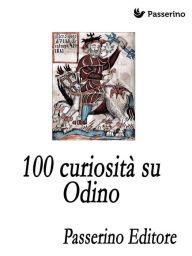 Title: 100 curiosità su Odino, Author: Passerino Editore