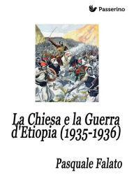 Title: La Chiesa e la Guerra d'Etiopia (1935-1936), Author: Pasquale Falato