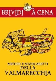 Title: Misteri e manicaretti della Valmarecchia, Author: Lorena Lusetti