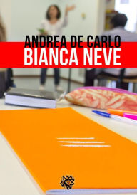 Title: Bianca Neve, Author: Andrea De Carlo