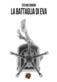 Title: La battaglia di Eva, Author: Stefano Cordoni