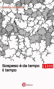 Title: Sospeso è da tempo il tempo, Author: Federica Colamaria