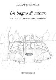 Title: Un bagno di culture: Viaggio nelle tradizioni del benessere, Author: Alessandro Tettamanzi