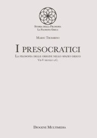 Title: I presocratici: La filosofia delle origini nello spazio greco. VII-V secolo a.C., Author: Mario Trombino