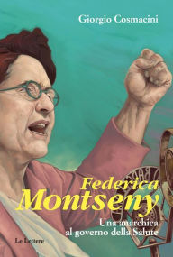 Title: Federica Montseny: Una anarchica al governo della Salute, Author: Giorgio Cosmacini