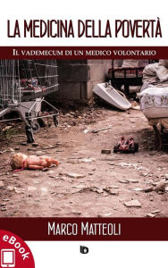 Title: La medicina della povertà: Il vademecum di un medico volontario, Author: Marco Matteoli