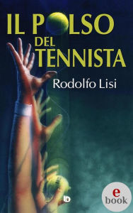 Title: Il polso del tennista, Author: Rodolfo Lisi