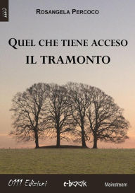 Title: Quel che tiene acceso il tramonto, Author: Rosangela Percoco