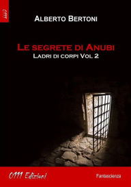 Title: Le segrete di Anubi: Ladri di corpi vol. 2, Author: Alberto Bertoni