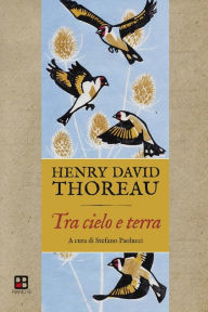 Title: Tra cielo e terra: Appunti e riflessioni sugli uccelli, Author: Henry David Thoreau