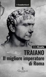 Title: Traiano, il migliore imperatore di Roma: Una biografia militare, Author: Mirko Rizzotto