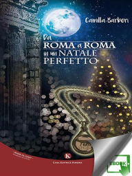 Title: Da Roma a Roma in un Natale perfetto, Author: Camilla Barberi
