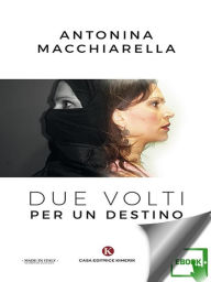 Title: Due volti per un destino, Author: Macchiarella Antonina