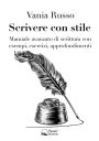 Scrivere con stile: Manuale avanzato di scrittura con esempi, esercizi, approfondimenti