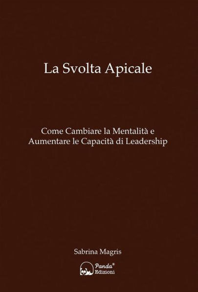 La Svolta Apicale: Come Cambiare la Mentalità e Aumentare le Capacità di Leadership