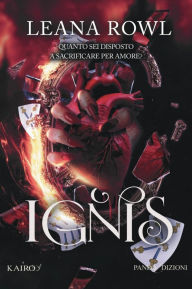Title: Ignis: Quanto sei disposto a sacrificare per amore?, Author: Rowl Leana
