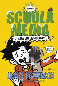 Title: Scuola Media: I cani mi adorano!: I cani mi adorano!, Author: James Patterson