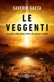 Title: Le veggenti: Le profezie delle anime-vittima che salvano il mondo, Author: Saverio Gaeta