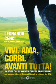 Title: Vivi, ama, corri. Avanti tutta!, Author: Leonardo Cenci