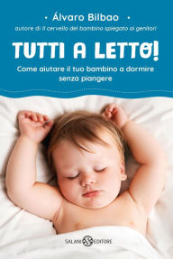 Title: Tutti a letto!: Come aiutare il tuo bambino a dormire senza piangere, Author: Alvaro Bilbao
