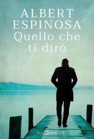 Title: Quello che ti dirò, Author: Albert Espinosa