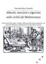 Abbachi, Mercanti E Algoritmi Nelle Civiltà Del Mediterraneo: Storia sociale delle origini, sviluppo e diffusione delle scienze matematiche nel bacino del Mediterraneo dall'antichità alle soglie dell'età moderna