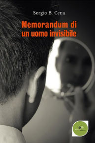 Title: Memorandum di un uomo invisibile, Author: Sergio B. Cena