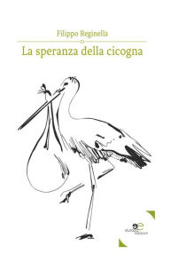 Title: La speranza della cicogna, Author: Filippo Reginella