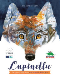 Title: Lupinella: La vita di una lupa nei boschi delle Alpi, Author: Giuseppe Festa