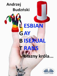 Title: Lesbian Gay Bisexual Trans... Blazny Króla, Author: Andrzej Stanislaw Budzinski
