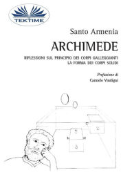 Title: Archimede: Riflessioni Sul Principio Dei Corpi Galleggianti. La Forma Dei Corpi Solidi., Author: Santo Armenia