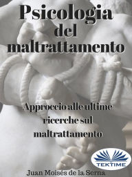 Title: Psicologia Del Maltrattamento: Approccio Alle Ultime Ricerche Sul Maltrattamento, Author: Juan Moisés De La Serna