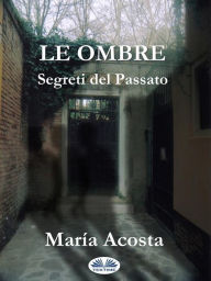 Title: Le Ombre: Segreti Del Passato, Author: María Acosta