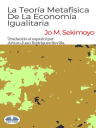 Title: La Teoría Metafísica De La Economía Igualitaria., Author: Jo M. Sekimonyo