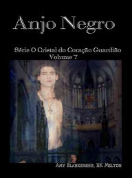 Title: Anjo Negro: Série O Cristal Do Coração Guardião Volume 7, Author: Amy Blankenship