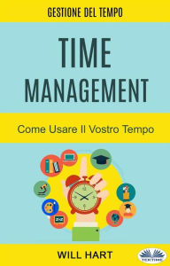 Title: Time Management: Come Usare Il Vostro Tempo: Gestione Del Tempo, Author: Will Hart