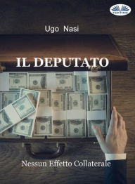 Title: Il Deputato: Nessun Effetto Collaterale, Author: Ugo Nasi