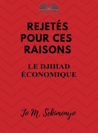 Title: Rejetés : Pour Ces Raisons: Le Djihad Économique, Author: Jo M. Sekimonyo