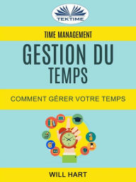 Title: Time Management: Gestion Du Temps : Comment Gérer Votre Temps, Author: Will Hart