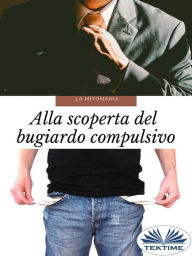 Title: La Mitomania: Alla Scoperta Del Bugiardo Compulsivo, Author: Juan Moisés De La Serna