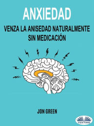 Title: Anxiedad: Venza La Anisedad Naturalmente Sin Medicación, Author: Jon Green