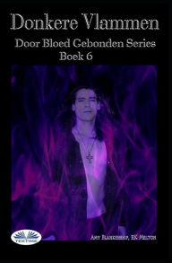 Title: Donkere Vlammen: Door Bloed Gebonden Serie Boek 6, Author: RK Melton