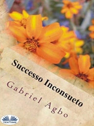 Title: Successo Inconsueto, Author: Gabriel Agbo