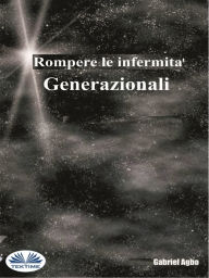 Title: Rompere Le Infermità Generazionali, Author: Gabriel Agbo