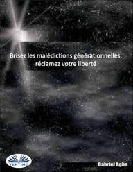 Title: Brisez Les Malédictions Générationnelles: Réclamez Votre Liberté, Author: Gabriel Agbo