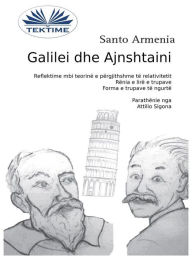 Title: Galilei Dhe Ajnshtaini: Reflektime Mbi Teorinë E Përgjithshme Të Relativitetit - Rënia E Lirë E Trupave, Author: Santo Armenia