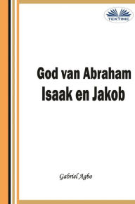 Title: God Van Abraham,Isaak En Jakob, Author: Gabriel Agbo