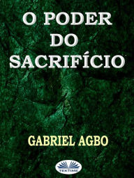 Title: O Poder Do Sacrifício, Author: Gabriel Agbo