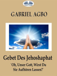 Title: Gebet Des Jehoshaphat: 'Oh, Unser Gott, Wirst Du Sie Aufhören Lassen?', Author: Gabriel Agbo