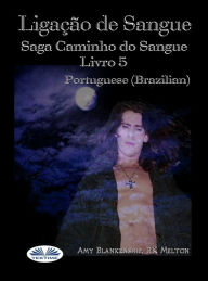 Title: Ligação De Sangue: (Saga Caminho Do Sangue Livro 5), Author: Amy Blankenship